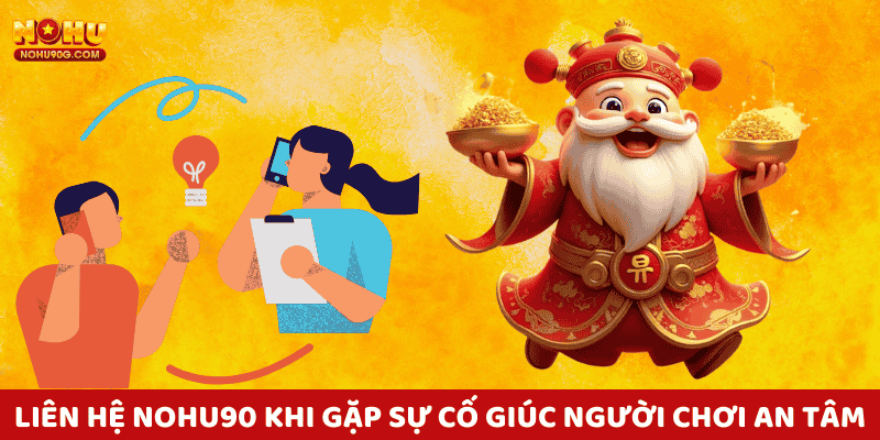 Liên hệ nohu90 khi gặp sự cố giúc người chơi an tâm trên mọi ván cược.